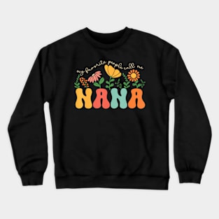 My Favorite People Call Me Nana Mothers Day Crewneck Sweatshirt